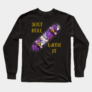 Just Roll With It Long Sleeve T-Shirt